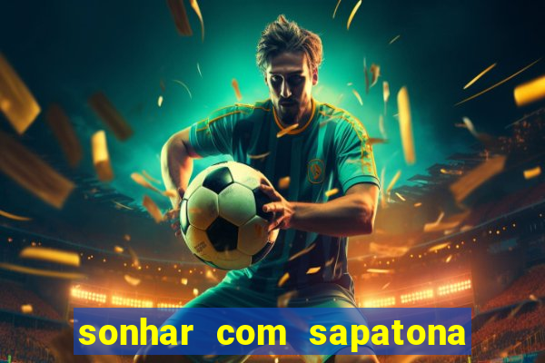 sonhar com sapatona jogo do bicho